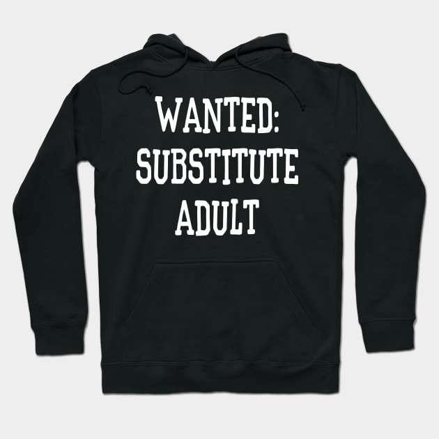 Wanted: Substitute Adult Funny Hoodie by XanderWitch Creative